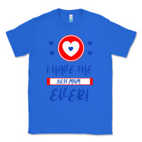 True Royal I Have The Best Mom Ever Classic Tee - Bettercallsaul