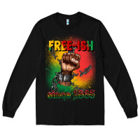 Black free ish since 1865 juneteenth Long Sleeve Tee - CowGirlArtShop