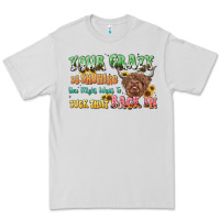 Dove Grey your crazy is showing cow Premium Tee - LillyAllenDesigns