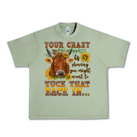 Oil Green Your crazy is showing Urban Heavy Tee - NancyCooperArtShop