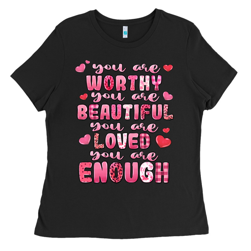 You Are Worthy Beautiful Loved Enough Valentines Ladies Tee by LillyAllenDesigns | Teevron