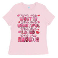Bubblegum Pink you are worthy beautiful loved enough valentines Ladies Tee - LillyAllenDesigns