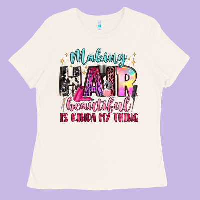 Making Hair Beautiful Is Kinda My Thing Ladies Tee Designed By Lillyallendesigns