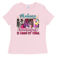 Making Hair Beautiful Is Kinda My Thing Ladies Tee | Teevron