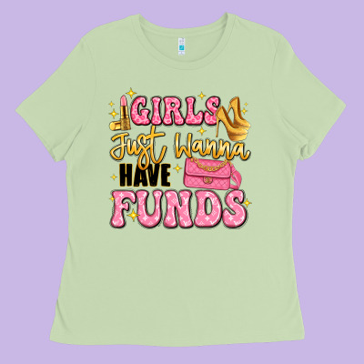 Girls Just Wanna Have Funds Ladies Tee Designed By Lillyallendesigns