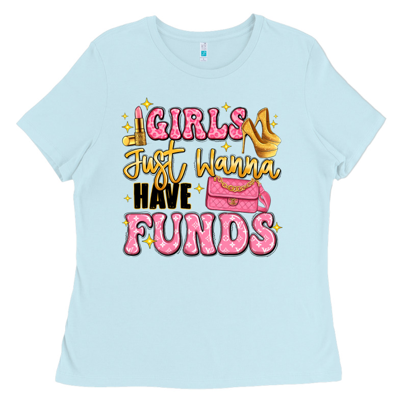Girls Just Wanna Have Funds Ladies Tee by LillyAllenDesigns | Teevron