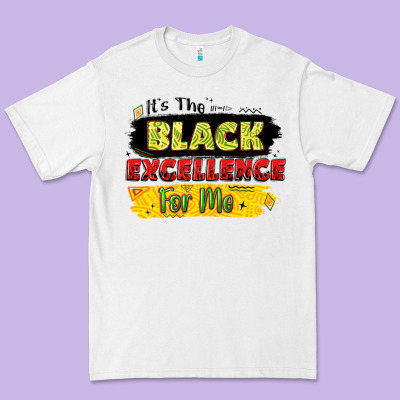 It's The Black Excellence For Me Premium Tee Designed By Lillyallendesigns