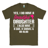 Army Green Father Yes I Do Have A Beautiful Daughter Classic Tee - tuanDangUi