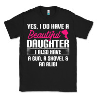 Father Yes I Do Have A Beautiful Daughter Classic Tee | Teevron