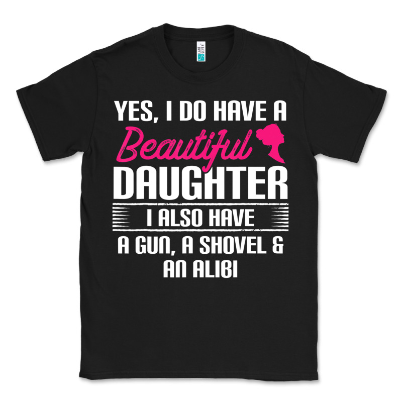 Father Yes I Do Have A Beautiful Daughter Classic Tee by tuanDangUi | Teevron