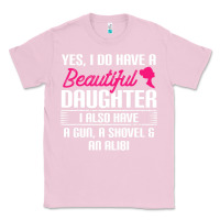 Bubblegum Pink Father Yes I Do Have A Beautiful Daughter Classic Tee - tuanDangUi