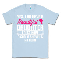 Dusty Blue Father Yes I Do Have A Beautiful Daughter Classic Tee - tuanDangUi