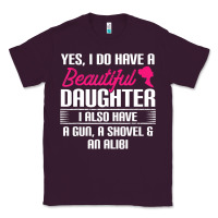 Plum Father Yes I Do Have A Beautiful Daughter Classic Tee - tuanDangUi