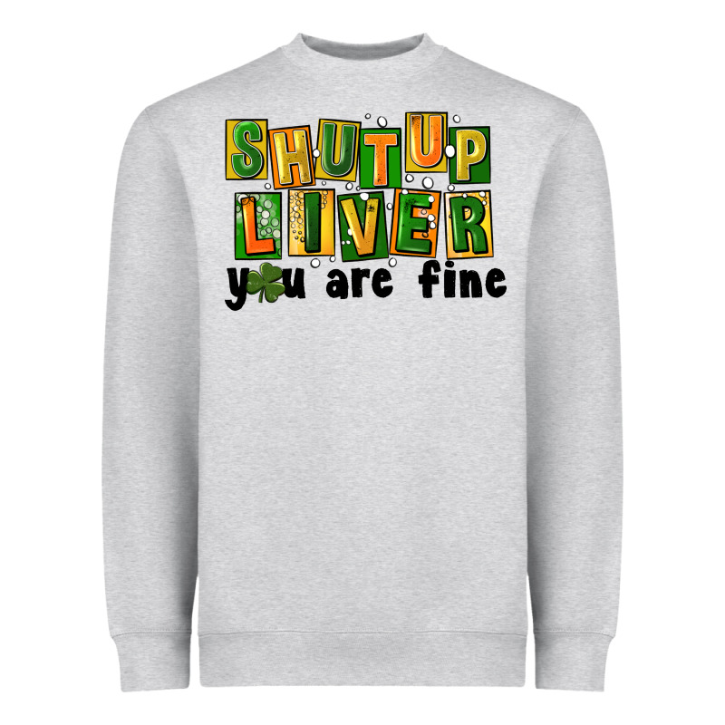 Shut Up Liver You Are Fine Heavyweight Sweatshirt by FaDigitalArtStudio | Teevron