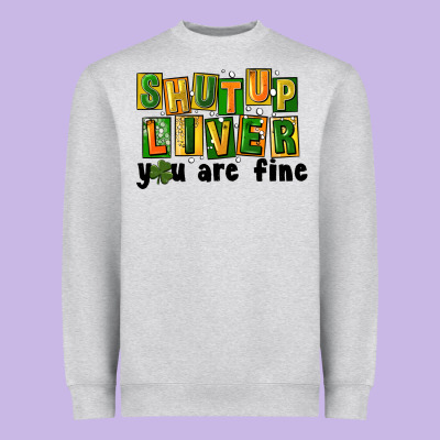 Shut Up Liver You Are Fine Heavyweight Sweatshirt Designed By Fadigitalartstudio