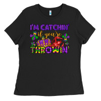 Black i m catchin if you re throwin Ladies Tee - LillyAllenDesigns
