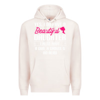 Pale Pink Father Yes I Do Have A Beautiful Daughter Premium Hoodie - tuanDangUi