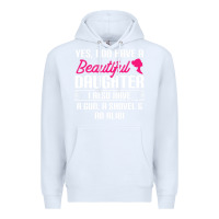 White Father Yes I Do Have A Beautiful Daughter Premium Hoodie - tuanDangUi