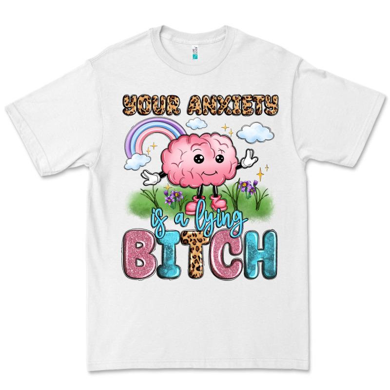 Your Anxiety Is A Lying Bitch Premium Tee by LillyAllenDesigns | Teevron