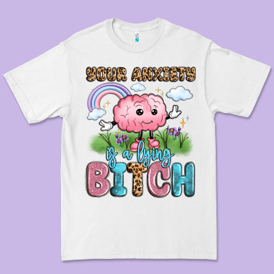 Your Anxiety Is A Lying Bitch Premium Tee Designed By Lillyallendesigns