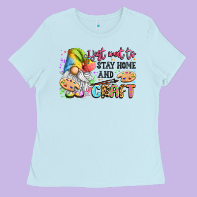 I Just Want To Stay Home And Craft Ladies Tee Designed By Lillyallendesigns