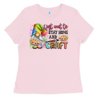 Bubblegum Pink i just want to stay home and craft Ladies Tee - LillyAllenDesigns