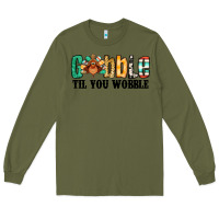 Army Green gobble til you wobble thanksgiving turkey Long Sleeve Tee - Jasminsmagicworld