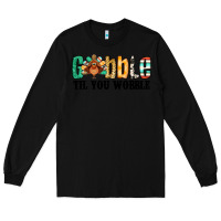 Black gobble til you wobble thanksgiving turkey Long Sleeve Tee - Jasminsmagicworld