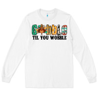 White gobble til you wobble thanksgiving turkey Long Sleeve Tee - Jasminsmagicworld