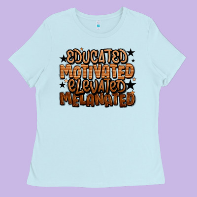 Educated Motivated Elevated Melanated Ladies Tee Designed By Lillyallendesigns