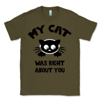 Army Green My Cat Was Right About You Classic Tee - Bettercallsaul