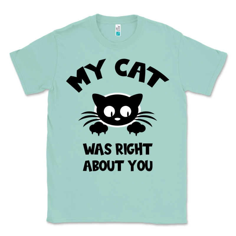 My Cat Was Right About You Classic Tee by Bettercallsaul | Teevron