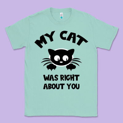 My Cat Was Right About You Classic Tee Designed By Bettercallsaul