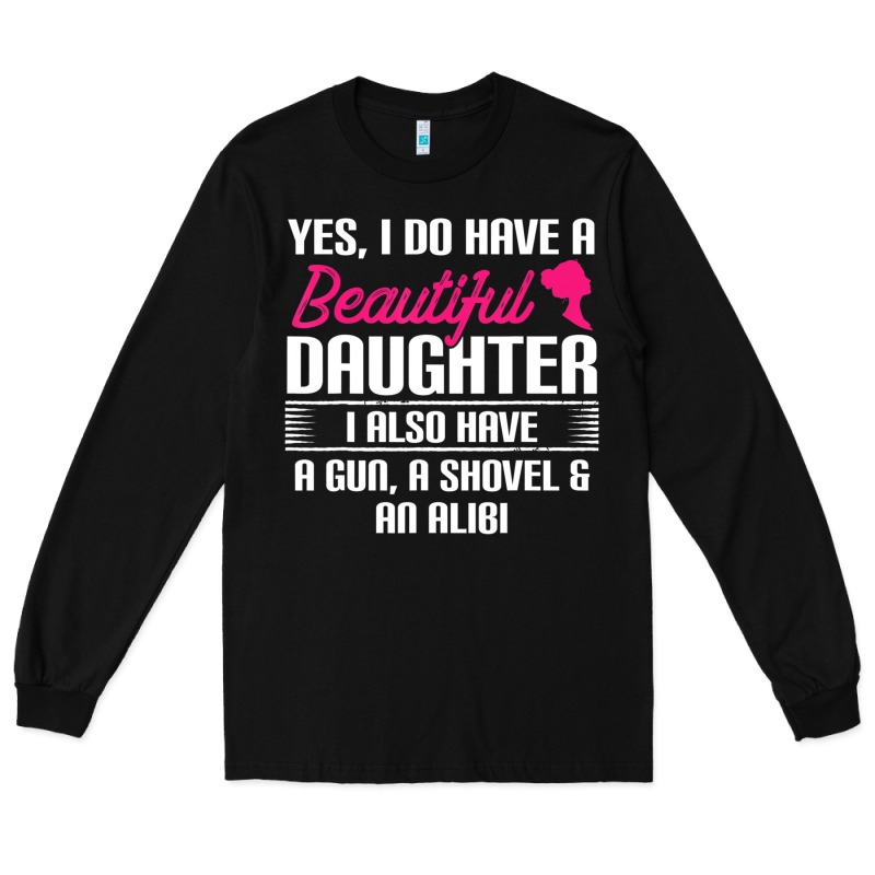 Father Yes I Do Have A Beautiful Daughter Long Sleeve Tee by tuanDangUi | Teevron