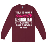 Burgundy Father Yes I Do Have A Beautiful Daughter Long Sleeve Tee - tuanDangUi