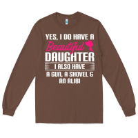 Chestnut Father Yes I Do Have A Beautiful Daughter Long Sleeve Tee - tuanDangUi