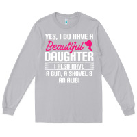 Moon Dust Father Yes I Do Have A Beautiful Daughter Long Sleeve Tee - tuanDangUi