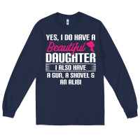 Navy Father Yes I Do Have A Beautiful Daughter Long Sleeve Tee - tuanDangUi