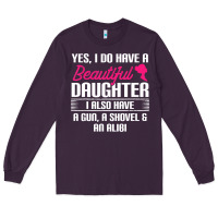 Plum Father Yes I Do Have A Beautiful Daughter Long Sleeve Tee - tuanDangUi