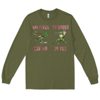 Army Green say pizza to drugs say no to yes Long Sleeve Tee - tuanDangUi