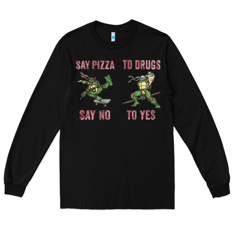 Say Pizza To Drugs Say No To Yes Long Sleeve Tee by tuanDangUi | Teevron