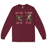 Burgundy say pizza to drugs say no to yes Long Sleeve Tee - tuanDangUi
