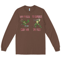 Chestnut say pizza to drugs say no to yes Long Sleeve Tee - tuanDangUi