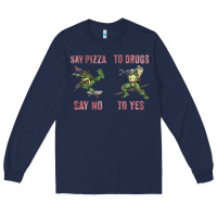 Navy say pizza to drugs say no to yes Long Sleeve Tee - tuanDangUi