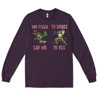 Plum say pizza to drugs say no to yes Long Sleeve Tee - tuanDangUi