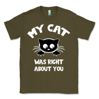 Army Green My Cat Was Right About You Classic Tee - Bettercallsaul