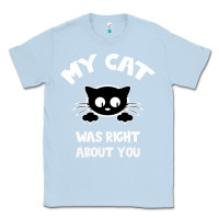 Dusty Blue My Cat Was Right About You Classic Tee - Bettercallsaul