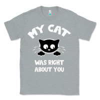 Heather Grey My Cat Was Right About You Classic Tee - Bettercallsaul