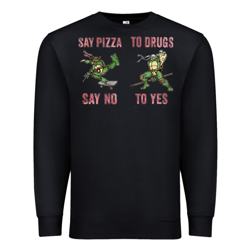 Say Pizza To Drugs Say No To Yes Premium Sweatshirt by tuanDangUi | Teevron