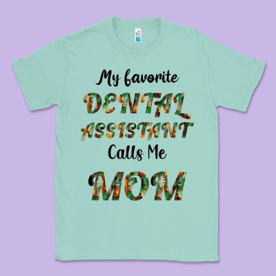 My Favorite Dental Assistant Calls Me Mom Classic Tee Designed By Bettercallsaul